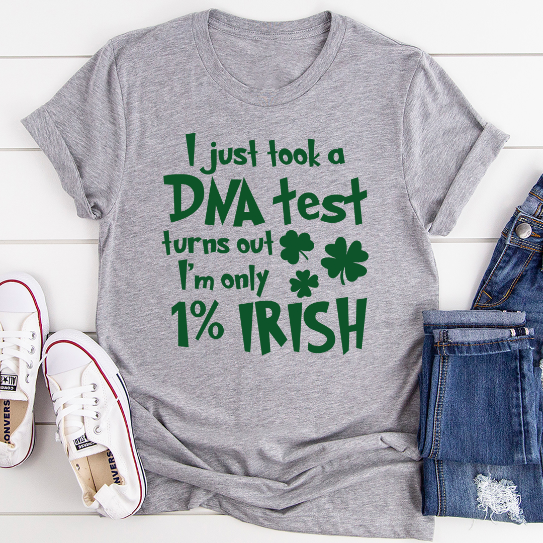 I Just Took A DNA Test Turns Out I'm Only 1% Irish T-Shirt-2