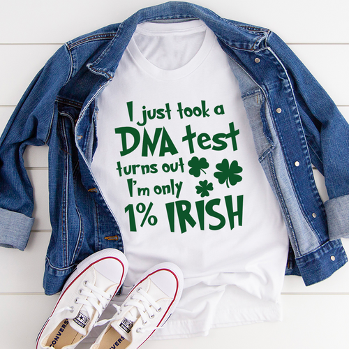 I Just Took A DNA Test Turns Out I'm Only 1% Irish T-Shirt-1