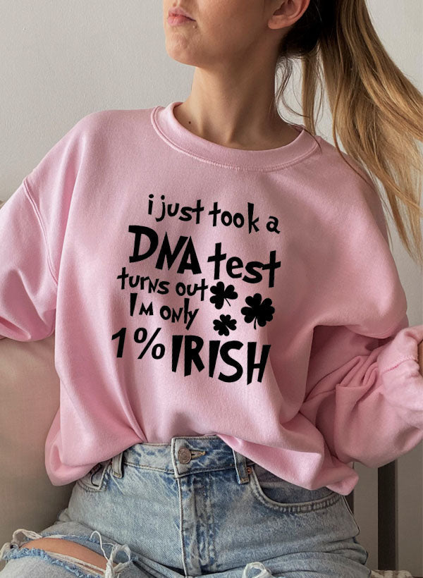 I Just Took A DNA Test Turns Out Im Only 1% Irish Sweat Shirt-3