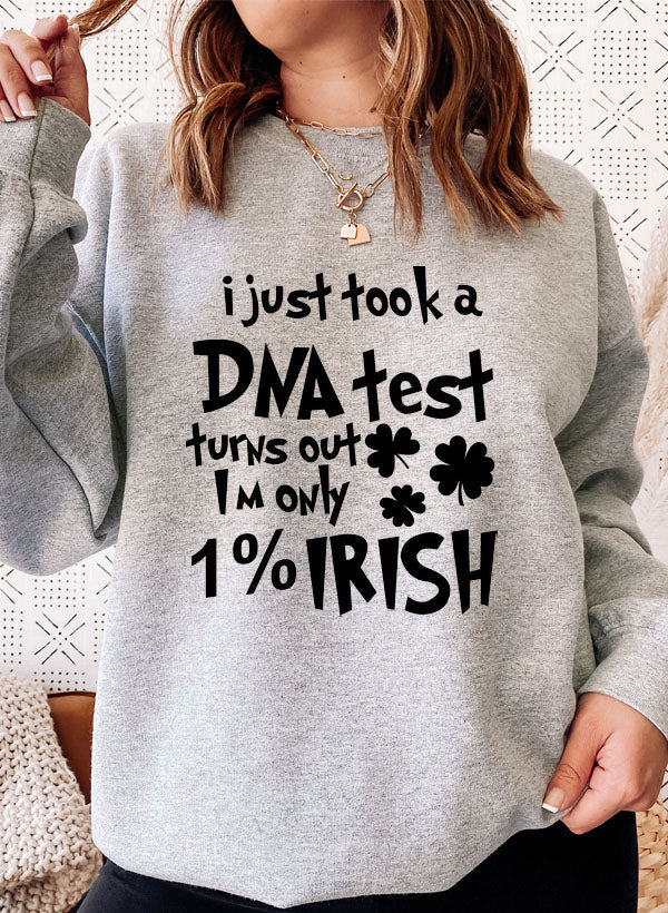 I Just Took A DNA Test Turns Out Im Only 1% Irish Sweat Shirt-4