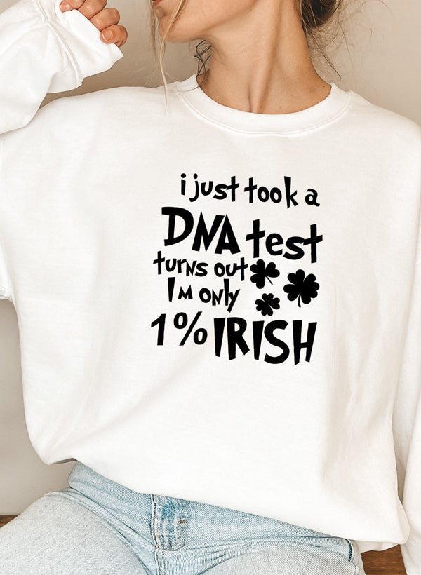 I Just Took A DNA Test Turns Out Im Only 1% Irish Sweat Shirt-5